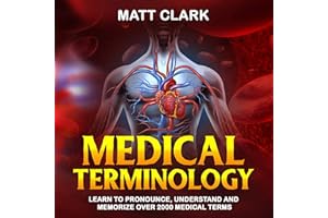 Medical Terminology: Learn to Pronounce, Understand and Memorize Over 2000 Medical Terms