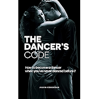 THE DANCER'S CODE: How to become a dancer when you've never danced before ? book cover THE DANCER'S CODE: How to become a dancer when you've never danced before ? book cover