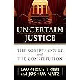 Uncertain Justice: The Roberts Court and the Constitution