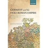 Germany and the Holy Roman Empire: Volume I: Maximilian I to the Peace of Westphalia, 1493-1648 (Oxford History of Early Mode