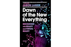 Dawn of the New Everything: Encounters with Reality and Virtual Reality