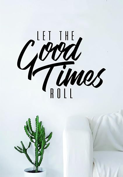 let the good times roll