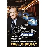 The O'Reilly Factor: The Good, the Bad, and the Completely Ridiculous in American Life