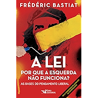 A lei: Por que a esquerda não funciona? As bases do pensamento liberal (Portuguese Edition) book cover