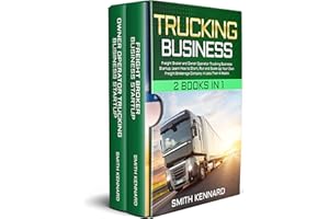 Trucking Business: 2 Books in 1: Freight Broker and Owner Operator Trucking Business Startup. Learn How to Start, Run and Sca
