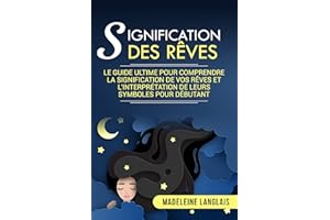 Signification des rêves : Le guide ultime pour comprendre la signification de vos rêves et l'interprétation de leurs symboles