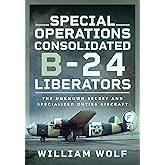 Special Operations Consolidated B-24 Liberators: The Unknown Secret and Specialized Duties Aircraft