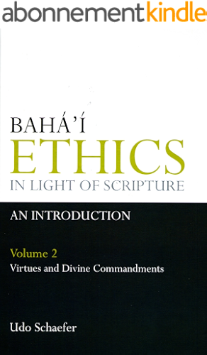 Download Baha'i Ethics In Light Of Scripture Volume 2 Part 2: Virtues And Divine Commandments (English Edition) PDF