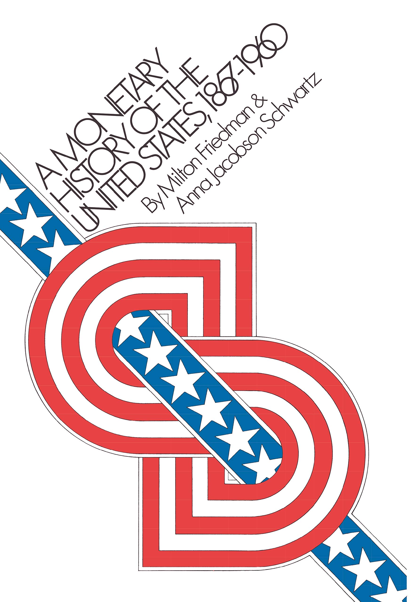 A Monetary History of the United States, 1867-1960 A Monetary History of the United States, 1867-1960 A Monetary History of the United States, 1867-1960 Paperback Kindle Hardcover