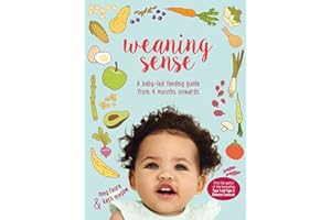Weaning Sense: A Baby-Led Feeding Guide from 4 Months Onwards