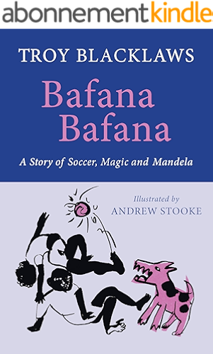 Download Bafana Bafana: A Story of Soccer, Magic and Mandela (English Edition) PDF