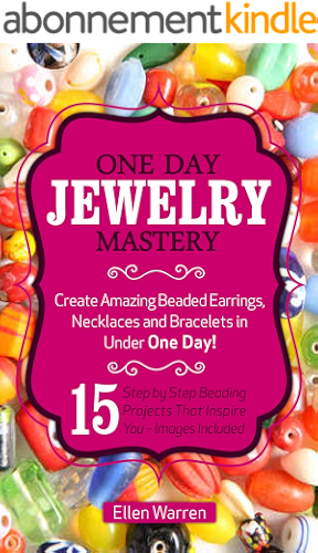 Download BEADING: ONE DAY JEWELRY MASTERY: Create Amazing Beaded Earrings, Necklaces and Bracelets in Under 1 Day! 15 Step by Step Beading Projects That Inspire You – Images Included (English Edition) PDF