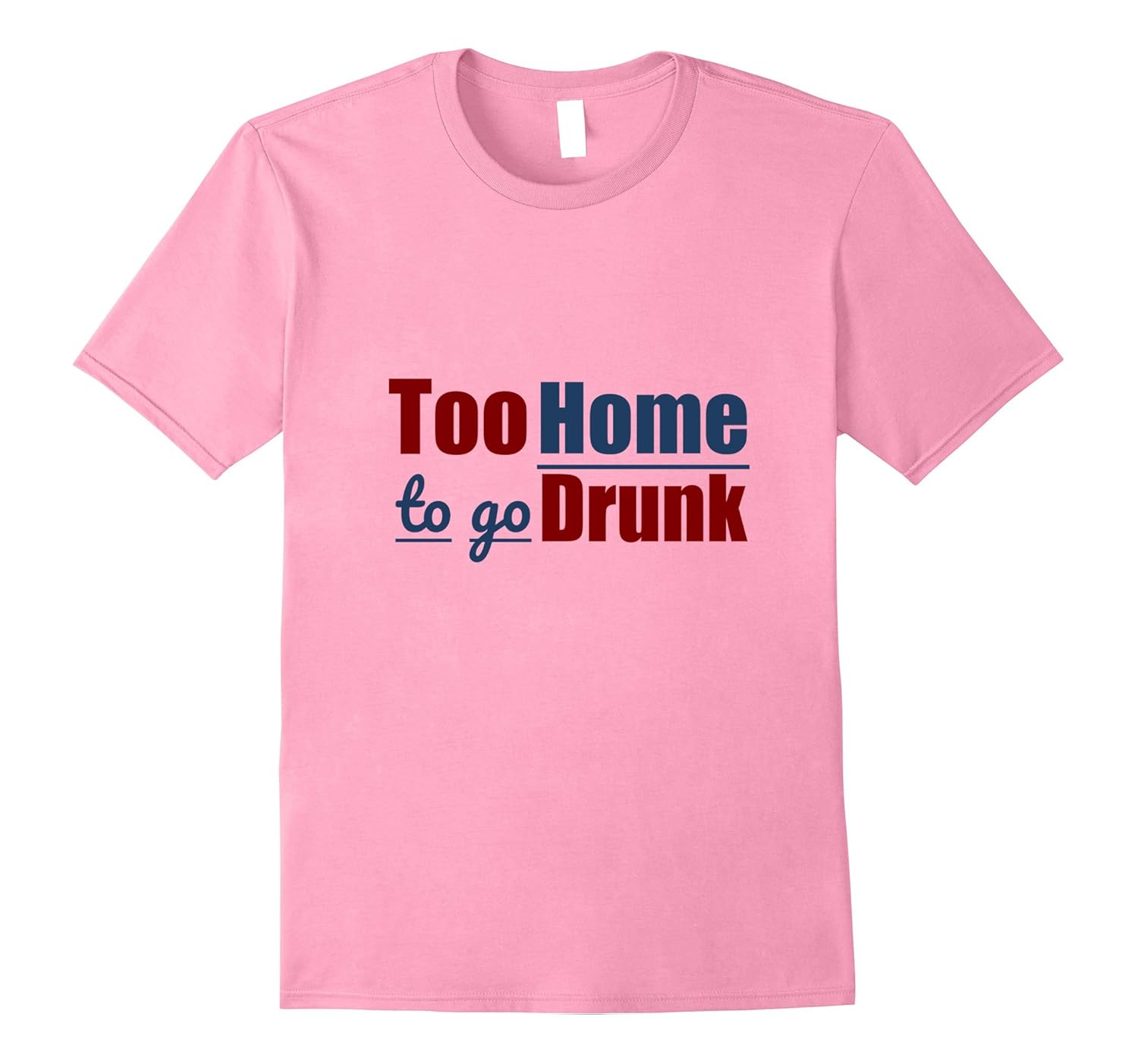 Mens Too Home To Go Drunk Bar Stool Shirts Get Drunk ShirtCD Canditee