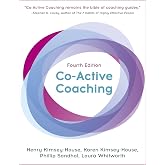 Co-Active Coaching, Fourth Edition: The proven framework for transformative conversations at work and in life