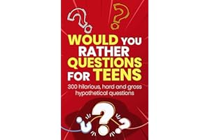 Would You Rather Questions For Teens: 300 hilarious, hard and gross hypothetical questions (Would you rather game book)
