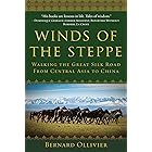 Winds of the Steppe: Walking the Great Silk Road from Central Asia to China