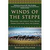 Winds of the Steppe: Walking the Great Silk Road from Central Asia to China