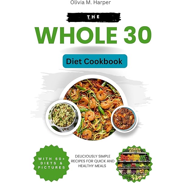 Amazon.Com: The Whole30 Diet Cookbook: Deliciously Simple Recipes For Quick  And Healthy Meals With 50+ Diets & Pictures (Olivia'S Diets And Cookbooks)  Ebook : M. Harper, Olivia: Kindle Store