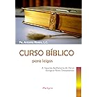 Curso bíblico para leigos: a riqueza da palavra de Deus: Antigo e Novo Testamento (Portuguese Edition)