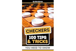 Checkers: 100 Tips & Tricks You Need To Know. : Master Strategies, Expert Tactics, and Winning Techniques for All Levels