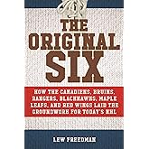 Original Six: How the Canadiens, Bruins, Rangers, Blackhawks, Maple Leafs, and Red Wings Laid the Groundwork for Today's National Hockey League