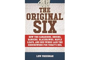 Original Six: How the Canadiens, Bruins, Rangers, Blackhawks, Maple Leafs, and Red Wings Laid the Groundwork for Today's National Hockey League
