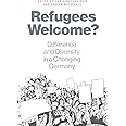Refugees Welcome?: Difference and Diversity in a Changing Germany