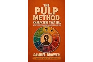 The Pulp Method: Characters That Sell: A Fast System for Writing Characters Readers Love