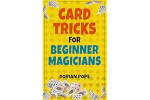 Card Tricks For Beginner Magicians: Learn Card Magic For Beginners And Impress Your Family And Friends!