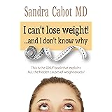 I can’t lose weight! …and I don’t know why: This is the ONLY book that explains ALL the hidden causes of weight excess!