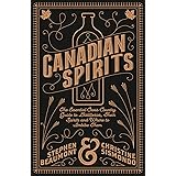 Canadian Spirits: The Essential Cross-Country Guide to Distilleries, Their Spirits, and Where to Imbibe Them