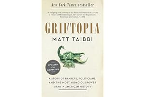 Griftopia: A Story of Bankers, Politicians, and the Most Audacious Power Grab in American History