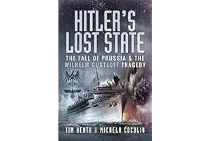 Hitler's Lost State: The Fall of Prussia and the Wilhelm Gustloff Tragedy