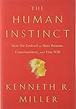 The Human Instinct: How We Evolved to Have Reason, Consciousness, and Free Will