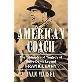 American Coach: The Triumph and Tragedy of Notre Dame Legend Frank Leahy