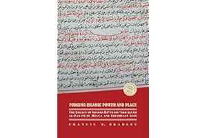 Forging Islamic Power and Place: The Legacy of Shaykh Daud bin ‘Abd Allah al-Fatani in Mecca and Southeast Asia (Southeast Asia: Politics, Meaning, and Memory)