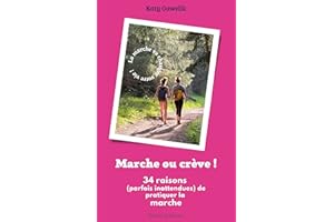 Marche ou crève ! 34 raisons (parfois inattendues) de pratiquer la marche (French Edition)