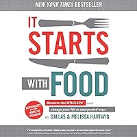 It Starts with Food: Discover the Whole30 and Change Your Life in Unexpected Ways