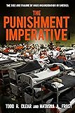 The Punishment Imperative: The Rise and Failure of Mass Incarceration in America
