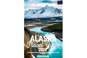 Alaska Travel Guide 2026: Step-By-Step Road Trips, Cruise Stop Recommendations, and Adventure Planning for Every Explorer (Essential Digital Maps)