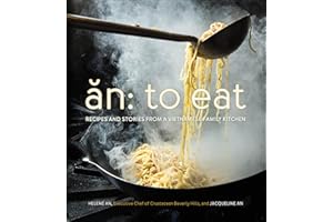 An: To Eat: Recipes and Stories from a Vietnamese Family Kitchen