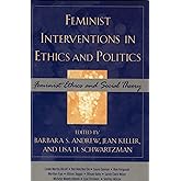 Feminist Interventions in Ethics and Politics: Feminist Ethics and Social Theory (Feminist Constructions)