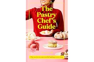 The Pastry Chef's Guide: The secret to successful baking every time