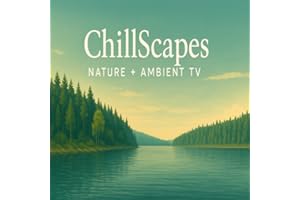 ChillScapes: Nature + Ambient TV