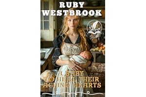 A Baby to Heal their Aching Hearts: A Historical Western Romance Novel (Hearts Across the West)