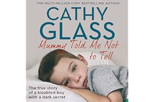 Mummy Told Me Not to Tell: The true story of a troubled boy with a dark secret