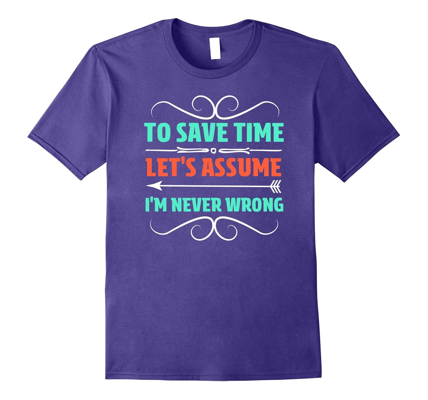 To Save Time Let's Assume I'm Never Wrong Funny Shirt-ANZ