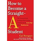 How to Become a Straight-A Student: The Unconventional Strategies Real College Students Use to Score High While Studying Less