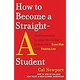 How to Become a Straight-A Student: The Unconventional Strategies Real College Students Use to Score High While Studying Less