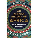 African History of Africa, An: An Eye-Opening Historical Survey of Africa with a Fresh Perspective, Expand Your Knowledge of 